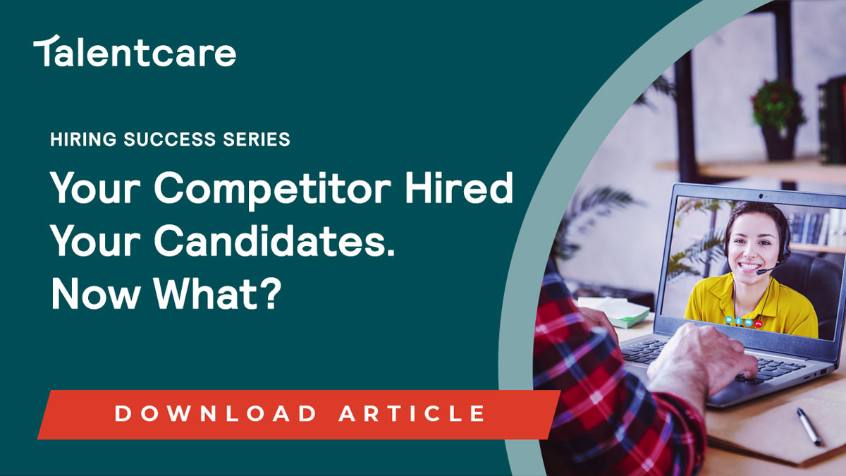 Your Competitor Hired Your Candidates. Now What? - Talentcare